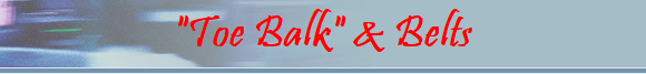 "Toe Balk" & Belts